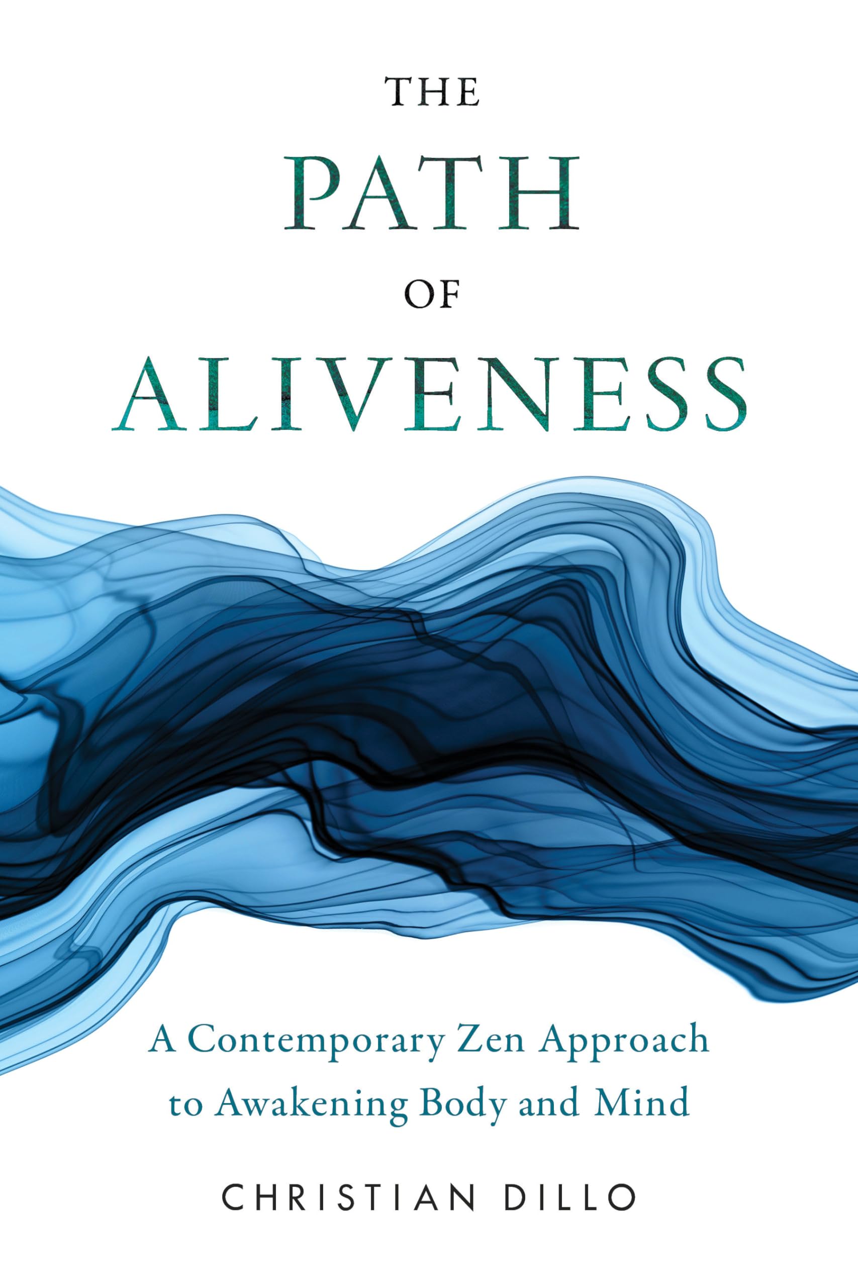 The Path of Aliveness: Modern Zen Guide for Mind & Body Awakening | Meditation, Mindfulness & Self-Discovery Practice