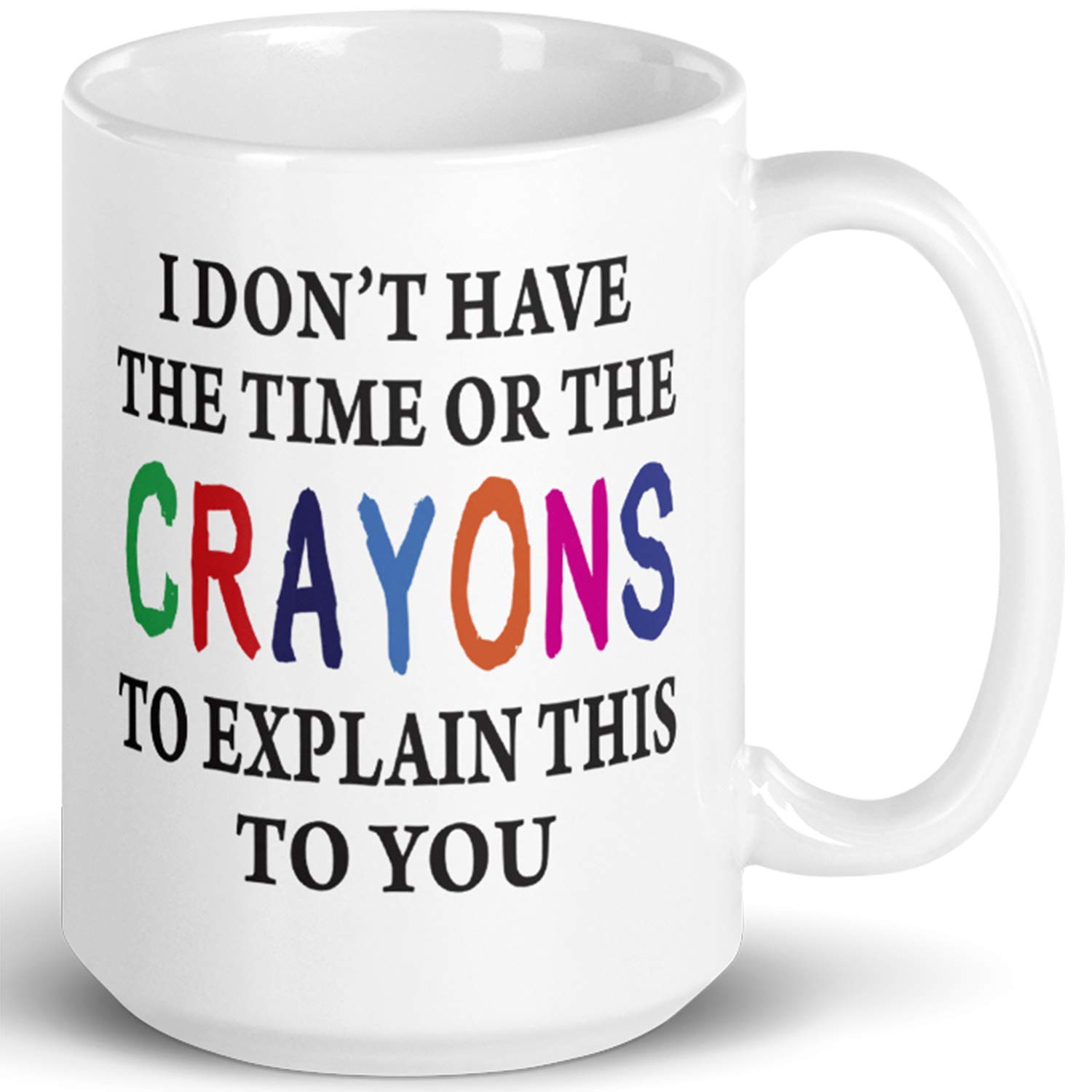 I Don't Have The Time Or The Crayons To Explain This To You