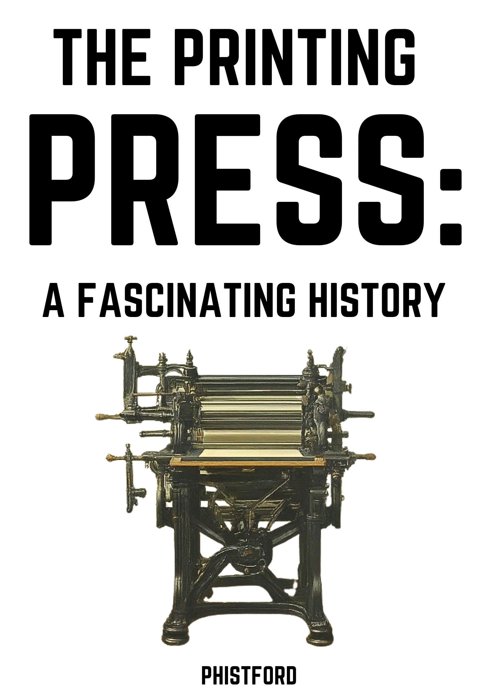 The Printing Press: A Fascinating History of Its Invention & Evolution | Perfect for History Buffs, Book Lovers & Educators