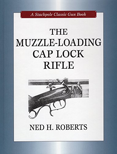 Stackpole Classic Gun Books: The Muzzle-Loading Cap Lock Rifle - Historical Firearm for Reenactments & Collectors