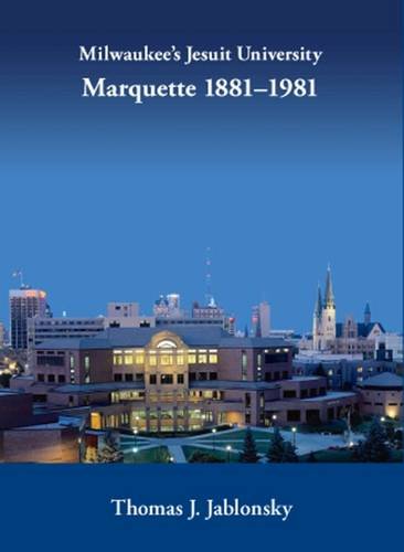 Marquette University: A History of Milwaukee's Jesuit Institution (1881-1981) | Urban Life Series | Academic Research & Wisconsin History Studies