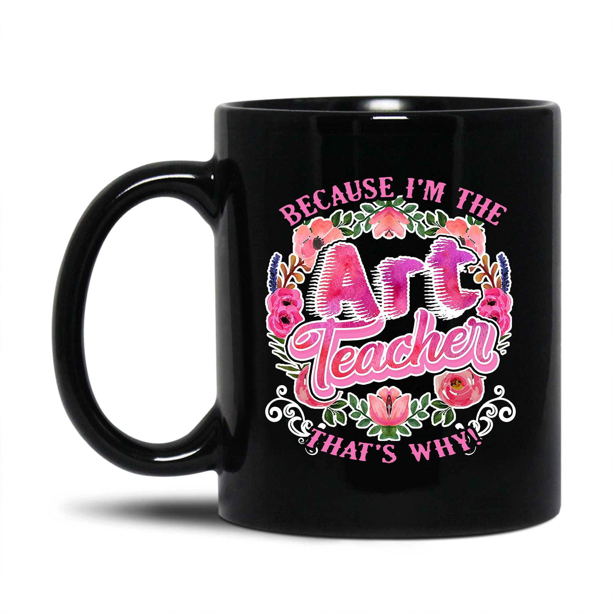 Funny Art Teacher Coffee Mug - 'Because I'm The Art Teacher' Ceramic Travel Mug (11oz/15oz) - Perfect Gift for Art Teachers, Men & Women - Great for Classroom, Office or Home Use