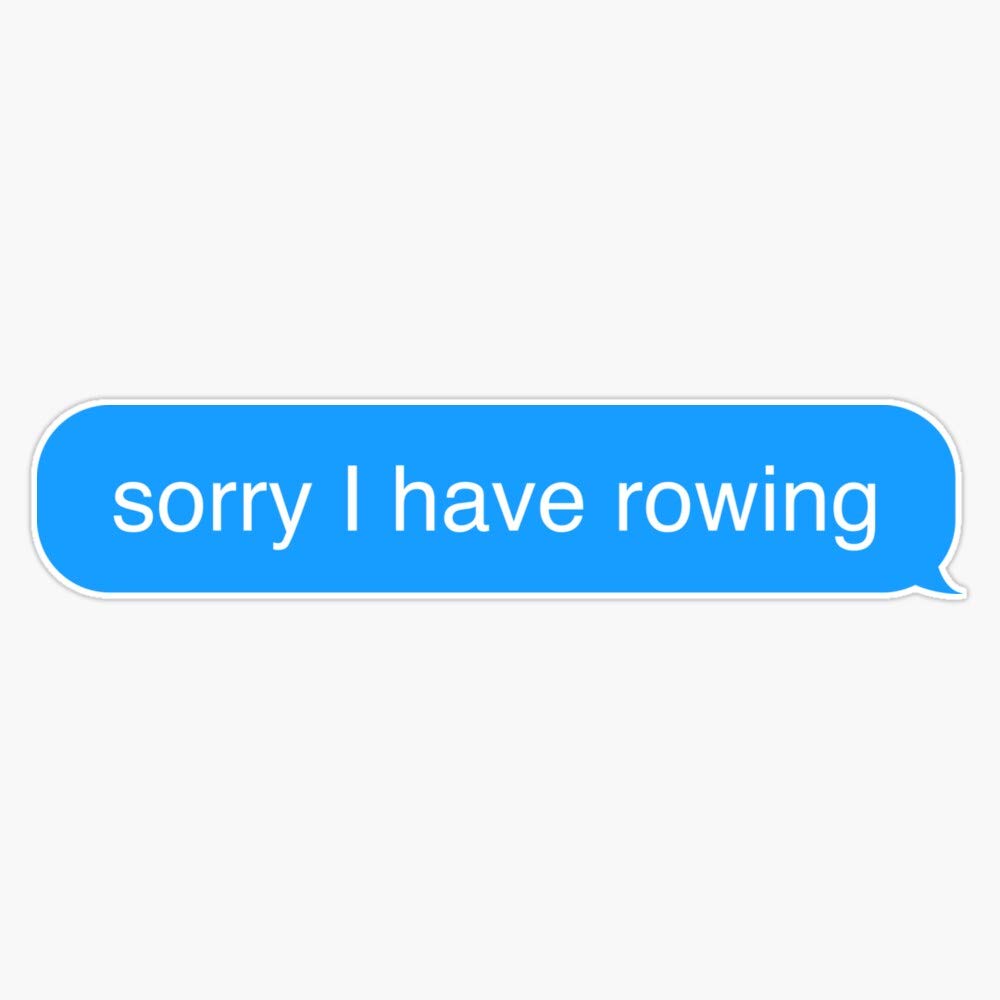Funny 'Sorry I Have Rowing' Text Message Vinyl Bumper Sticker - 5 Inch Waterproof Decal for Cars, Laptops & Water Bottles | Perfect for Rowing Enthusiasts and Gym Humor