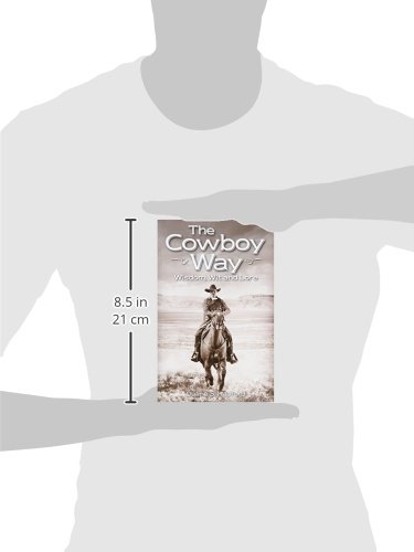 The Cowboy Way: Wisdom, Wit and Lore - Western Lifestyle Book for Cowboy Enthusiasts | Perfect for Ranch Life, Campfire Stories & Western Culture Lovers
