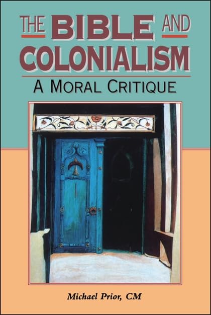 The Bible and Colonialism: A Moral Critique - Biblical Studies Book for Scholars & Theology Students | Perfect for Academic Research, Seminary Classes & Historical Analysis