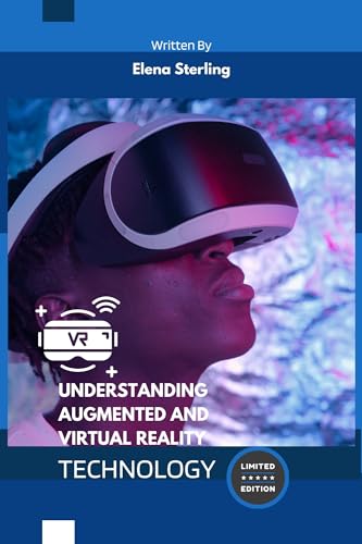 Augmented and Virtual Reality Books: Concepts, Applications & Future Technologies - Best AR/VR Learning Guide for Developers, Students & Tech Enthusiasts - Perfect for Classroom, Self-Study & Professional Development