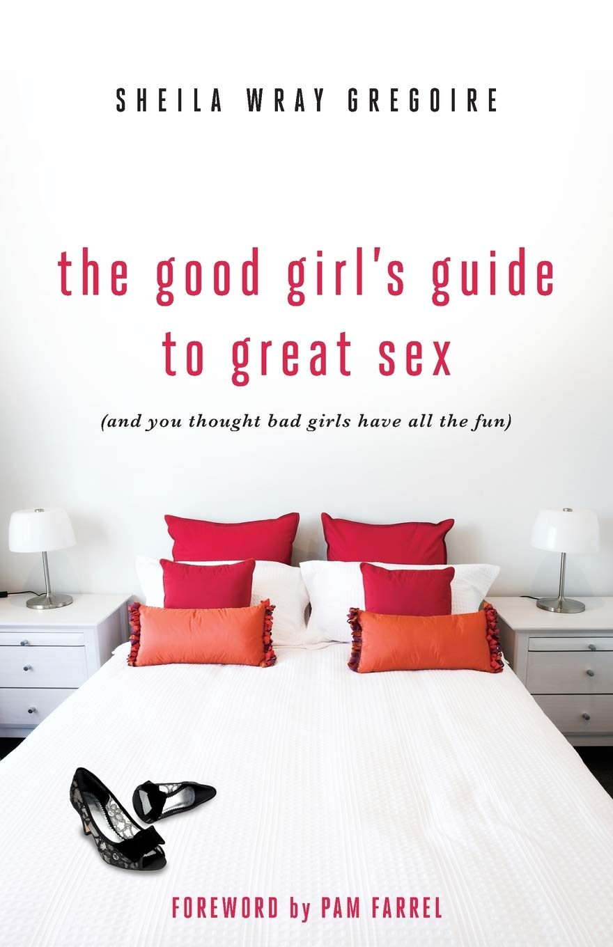 The Good Girl's Guide to Great Sex: A Christian Woman's Intimate Marriage Advice Book for Couples - Romantic Relationship & Intimacy Tips for Wedded Bliss