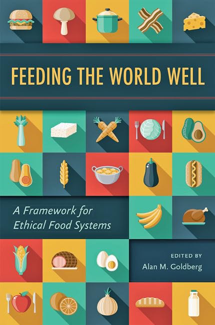 Ethical Food Systems Framework: Sustainable & Responsible Global Food Solutions for Restaurants, Farms & Communities