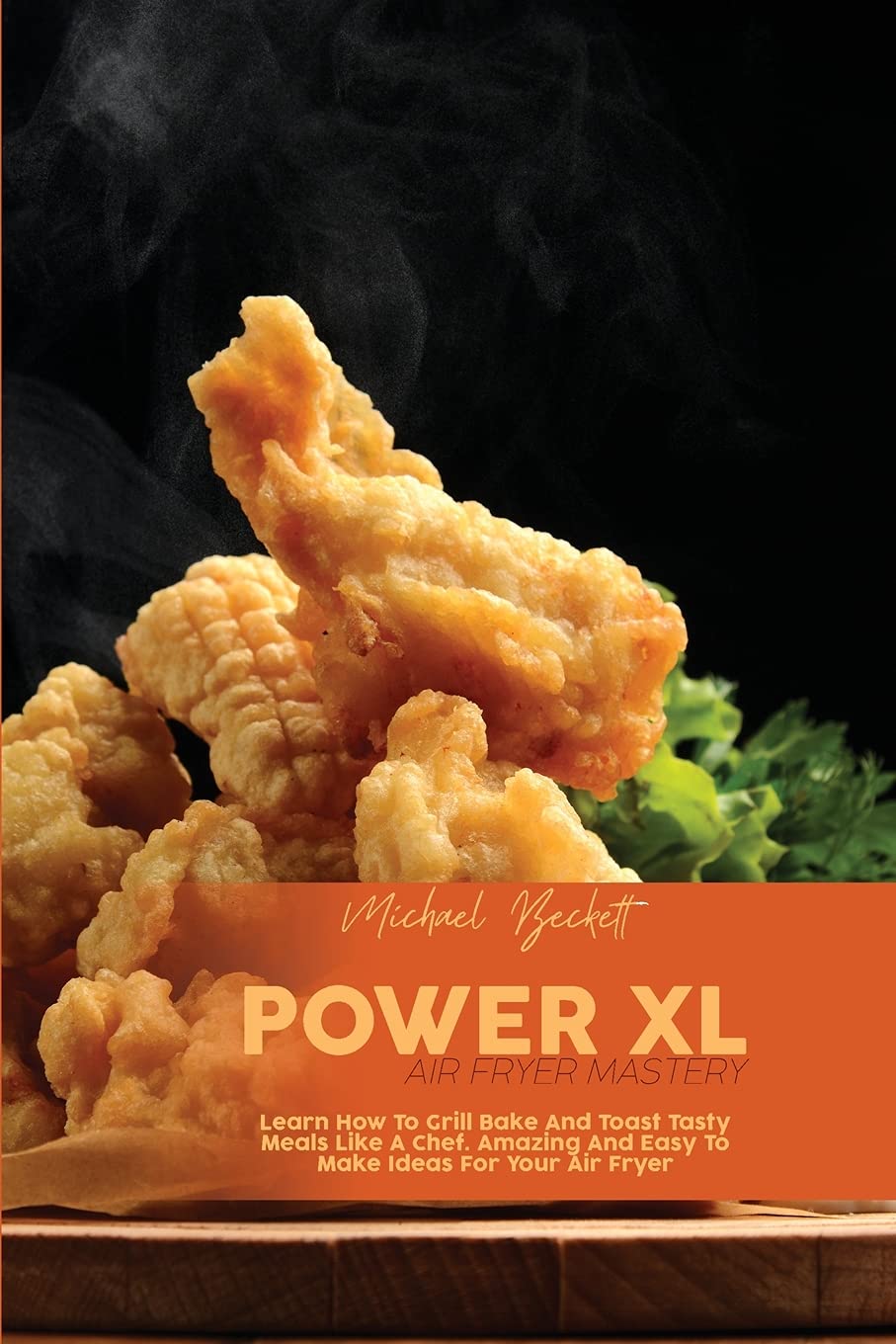 Power XL Air Fryer Mastery: Learn How to Grill, Bake & Toast Like a Chef - Easy & Healthy Air Fryer Recipes for Quick Meals, Snacks & Family Dinners - Perfect for Busy Weeknights & Meal Prep