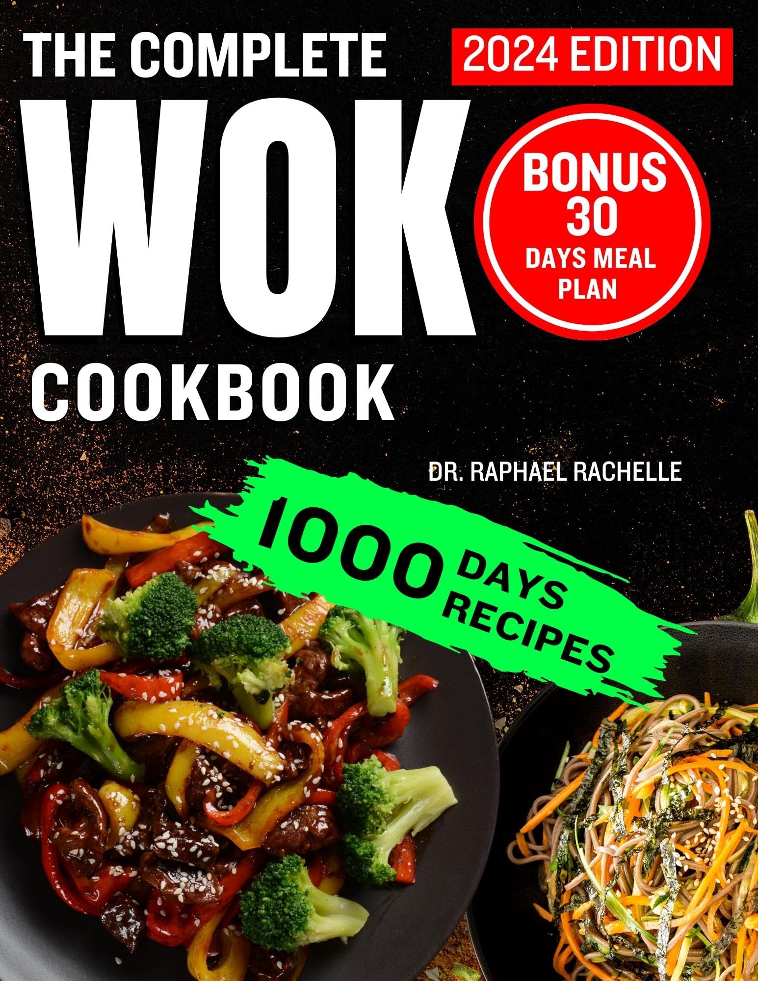 The Complete Wok Cookbook 2024: Easy & Delicious Steam, Braise, Smoke & Stir-Fry Recipes | Master Asian Cooking Techniques | Perfect for Home Chefs & Dinner Parties