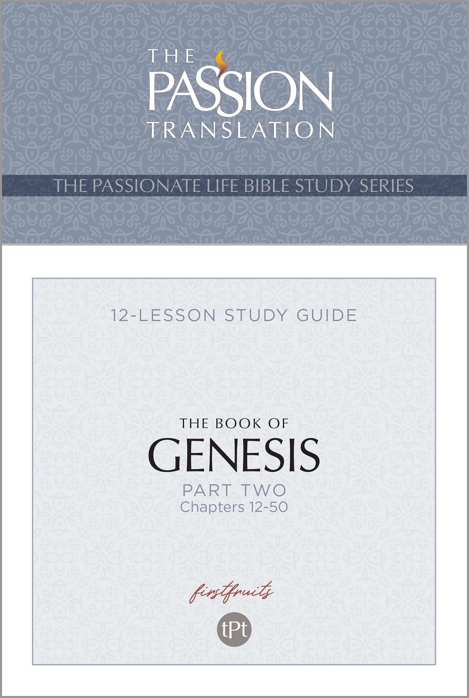 The Book of Genesis – Part 2: 12-Lesson Bible Study Guide (The Passionate Life Series) - Perfect for Group Bible Studies & Personal Devotion