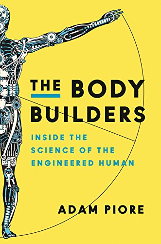 The Body Builders: Science of Engineered Human Performance - Biohacking, Fitness Enhancement & Peak Performance Training for Athletes and Fitness Enthusiasts