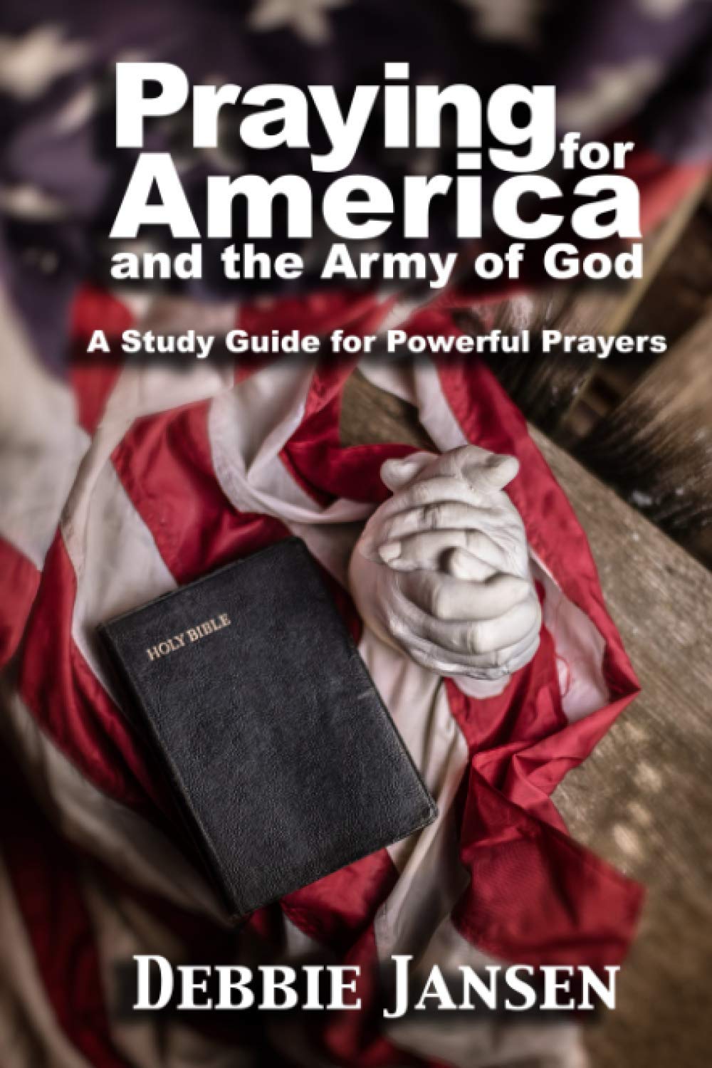 Praying for America and the Army of God: Powerful Prayer Study Guide - Spiritual Warfare, Christian Devotion & Intercession for National Revival