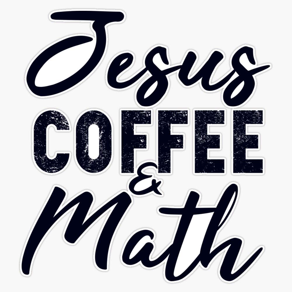 Jesus Coffee and Math Vinyl Bumper Sticker - 5 Inch Waterproof Decal for Cars, Laptops & Tumblers - Funny Christian Gift for Students & Teachers