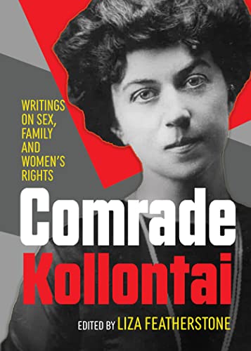Comrade Kollontai: Feminist Writings on Sex, Family & Women's Rights - Essential Reading for Gender Studies & Political Theory