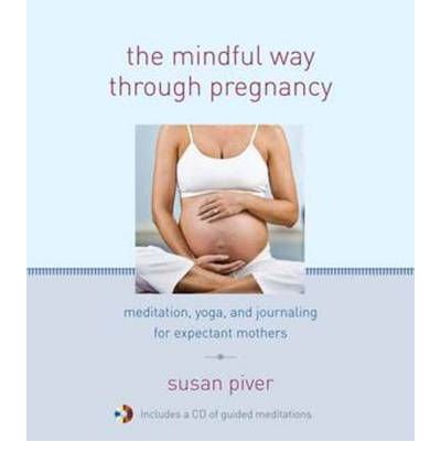 The Mindful Way Through Pregnancy: Meditation, Yoga, and Journaling for Expectant Mothers [With CD (Audio)] - Hardcover by Susan Piver | Stress Relief & Self-Care Guide for Moms-to-Be | Perfect for Prenatal Relaxation & Mother-Baby Bonding
