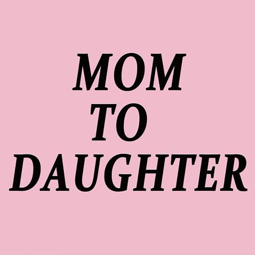 Mom to Daughter