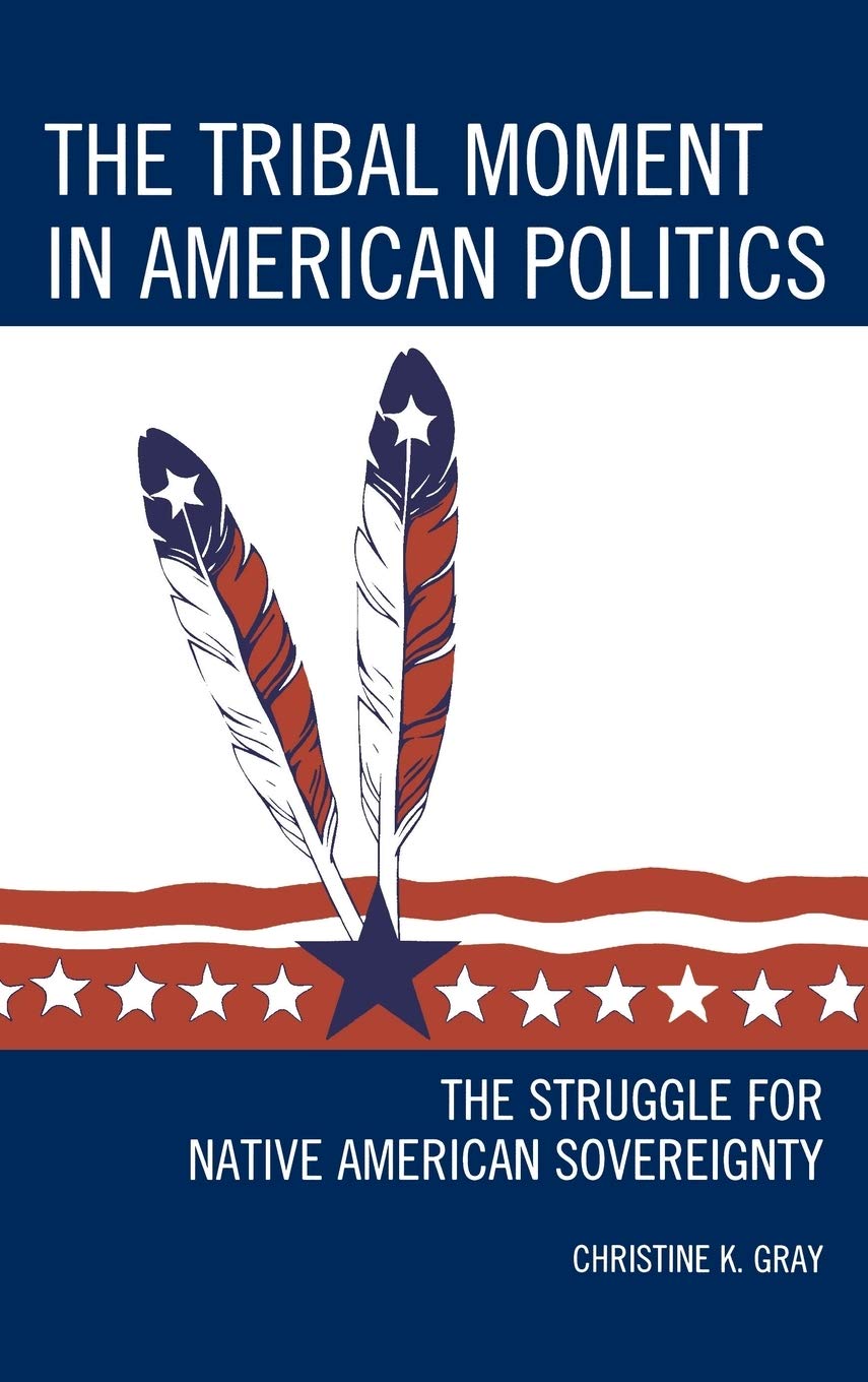 The Tribal Moment in American Politics: Native American Sovereignty Struggle & Contemporary Indigenous Communities - Perfect for Political Science & Native American Studies