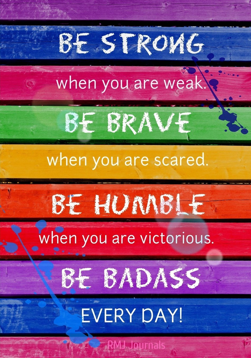 Be Strong. Be Brave. Be Humble. - Inspirational Motivational Journal for Self-Improvement & Personal Growth | Perfect for Daily Reflection, Goal Setting & Mindfulness Practice