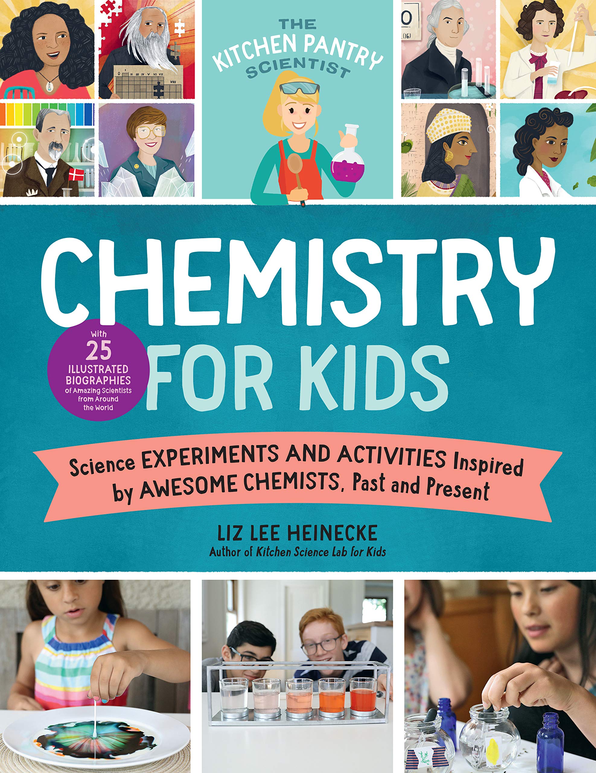 The Kitchen Pantry Scientist Chemistry for Kids: 25 Science Experiments & Activities Inspired by Famous Chemists, Past & Present - Fun Learning for Home & Classroom
