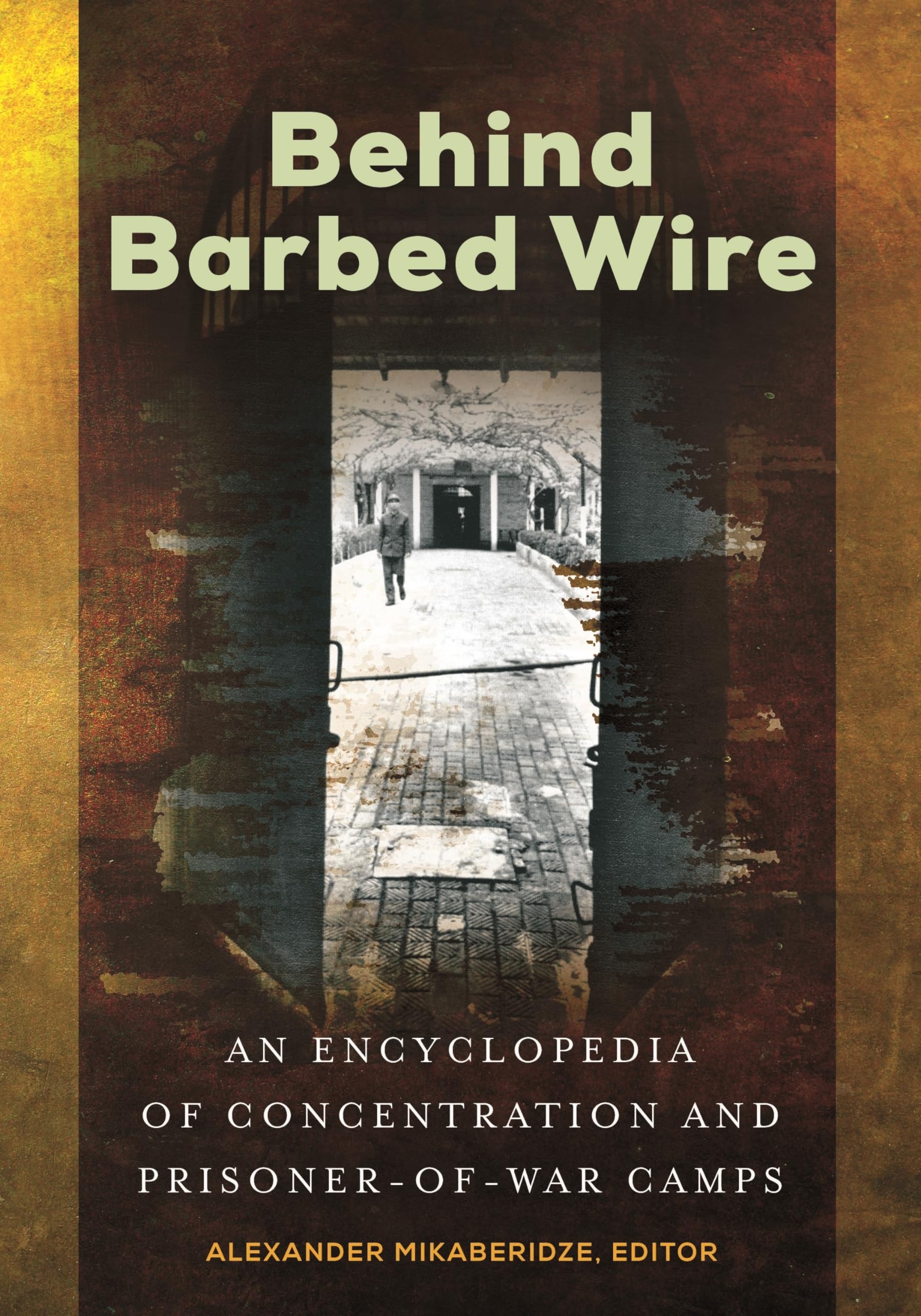 Behind Barbed Wire: Encyclopedia of WWII Concentration & POW Camps - Historical Research, Education & Military History Reference