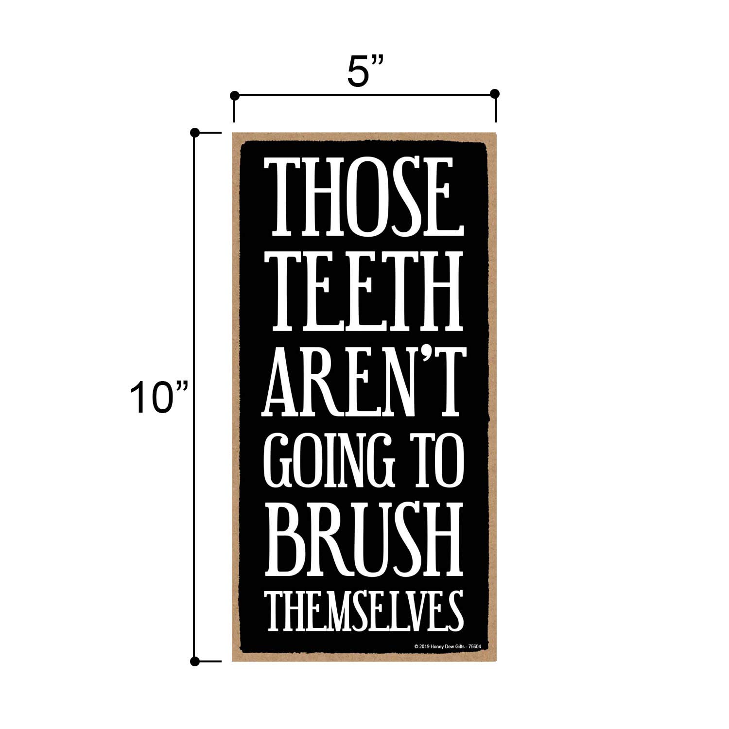 5x10 Inch Honey Dew Gifts Bathroom Sign - 'Those Teeth Aren't Going to Brush Themselves' Funny Wooden Wall Art - Rustic Home Decor for Bathroom, Housewarming Gift & Farmhouse Style (75604)