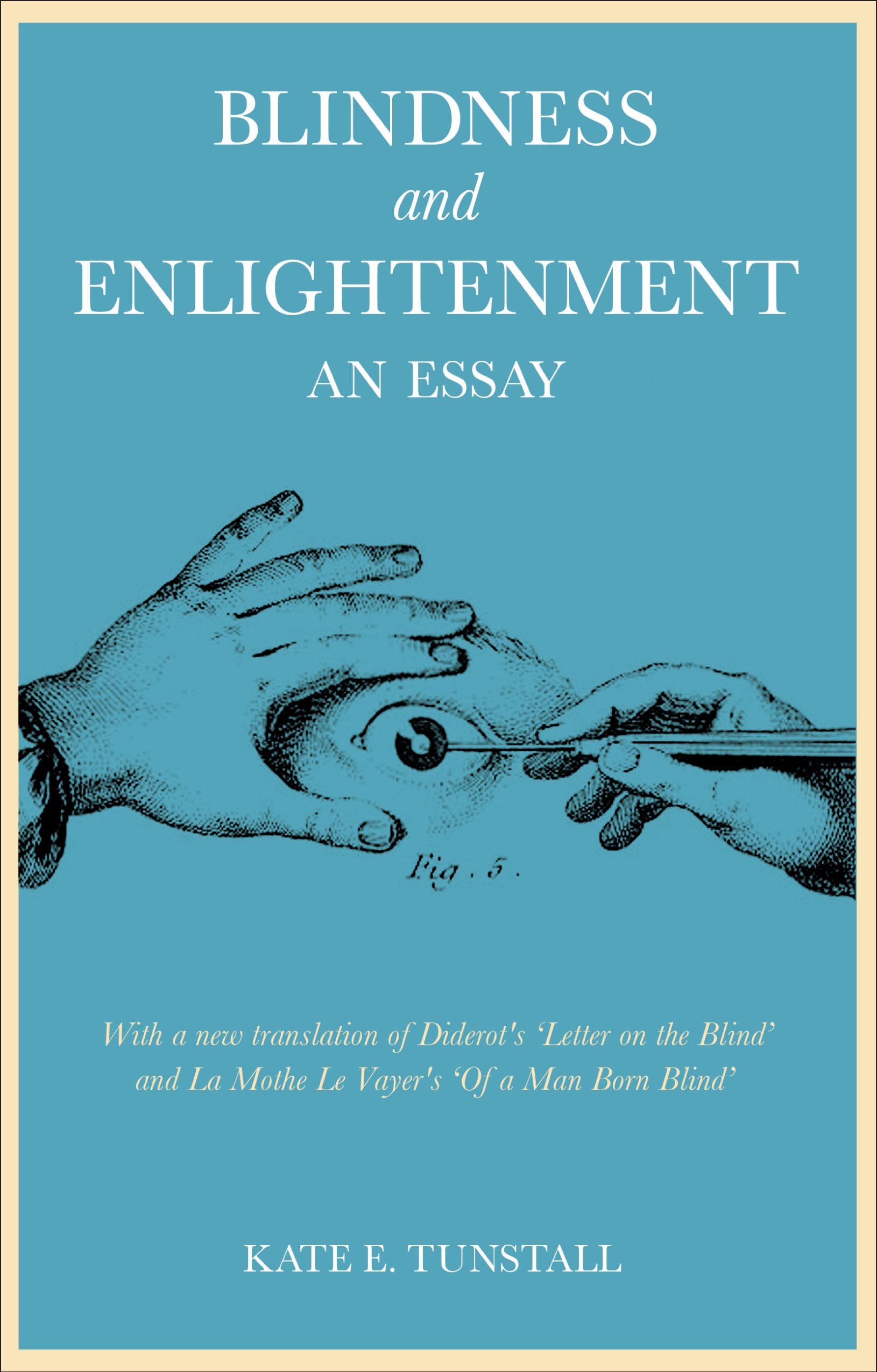 Blindness and Enlightenment: Diderot's 'Letter on the Blind' & La Mothe Le Vayer's Essay – Philosophy Classics for Students & Researchers