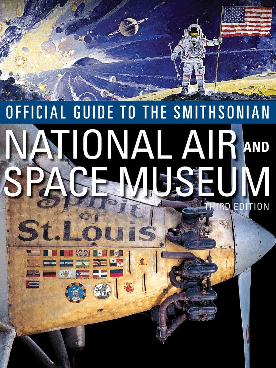 Smithsonian National Air and Space Museum Official Guide Book - Explore Aviation History & Space Exploration - Perfect for Museum Visitors, Students & History Enthusiasts