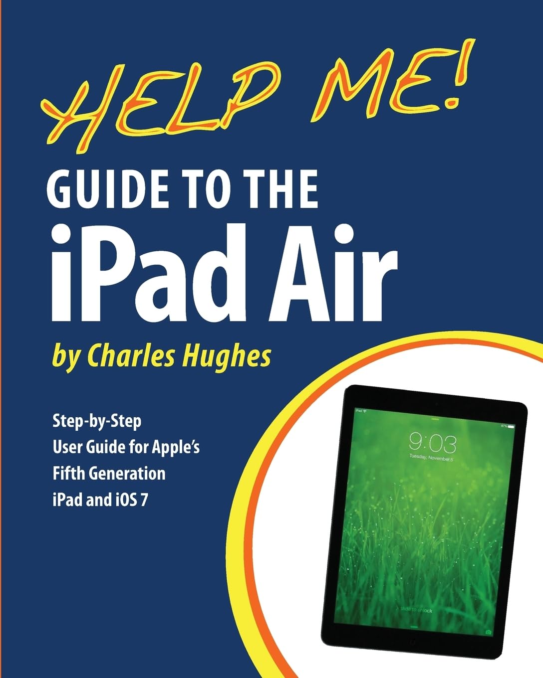 iPad Air 5th Gen User Guide: Complete Step-by-Step Manual for iOS 7 | Learn Setup, Tips & Tricks for Work, School & Entertainment