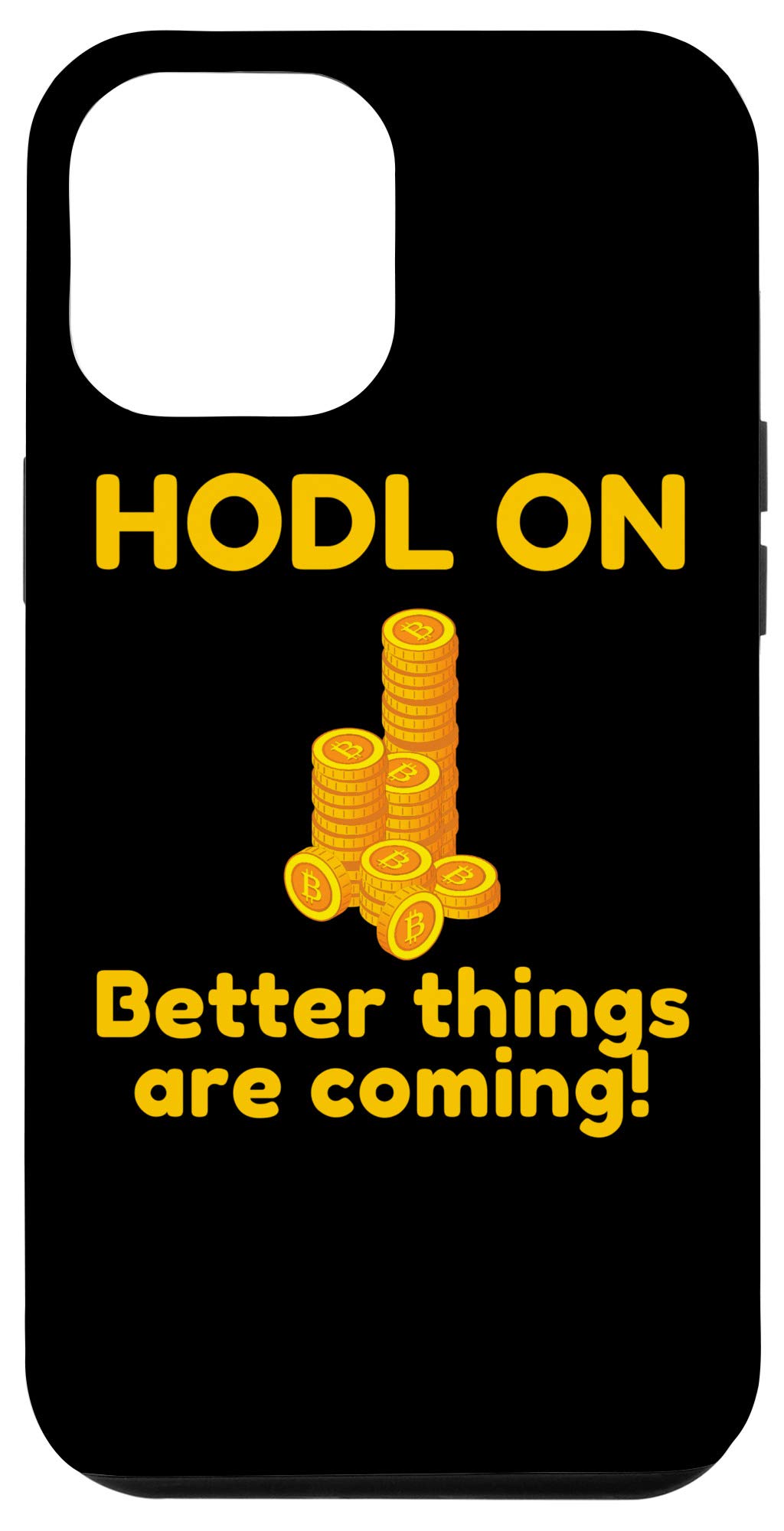 iPhone 12 Pro Max Case - Funny Bitcoin BTC Crypto Design with 'HODL ON Better Things Are Coming' Quote - Perfect for Crypto Enthusiasts & Tech Lovers