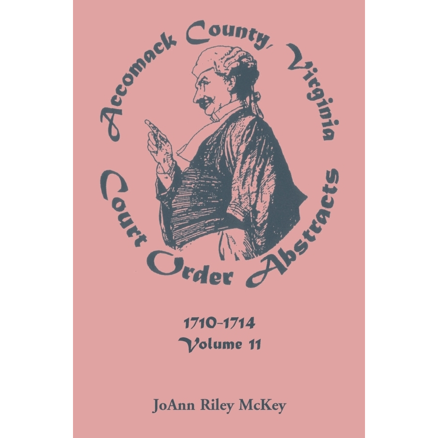 Accomack County Virginia Court Order Abstracts Volume 11 1710-1714 | Historical Legal Documents for Genealogy Research & Virginia History Studies