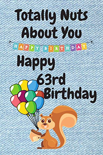 Funny 63rd Birthday Card - Totally Nuts About You - Perfect for Sister, Boyfriend or Husband - Great Alternative Birthday Gift for 63 Years Old Celebration - Use for Parties, Surprises & Special Moments