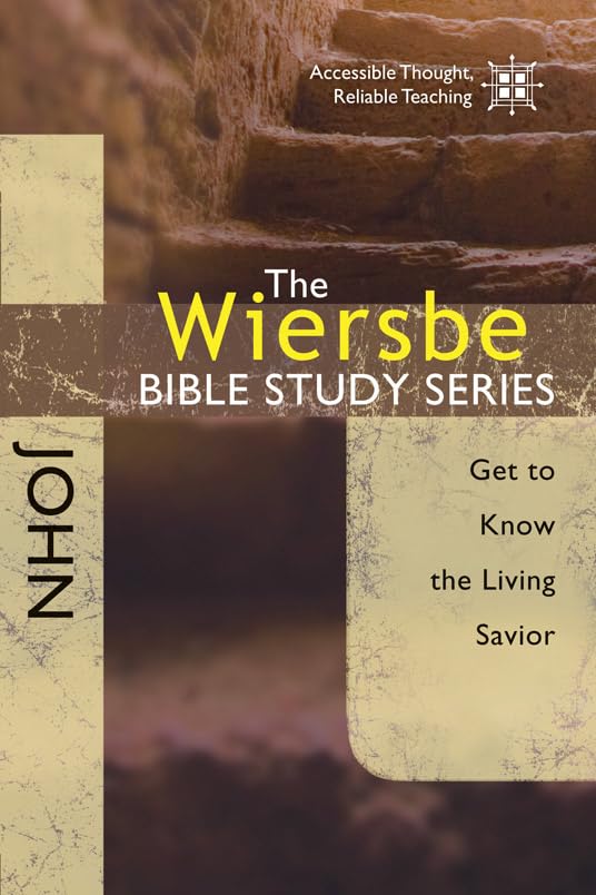The Wiersbe Bible Study Series: John - Discover the Living Savior | In-Depth Bible Study for Personal Growth & Small Groups