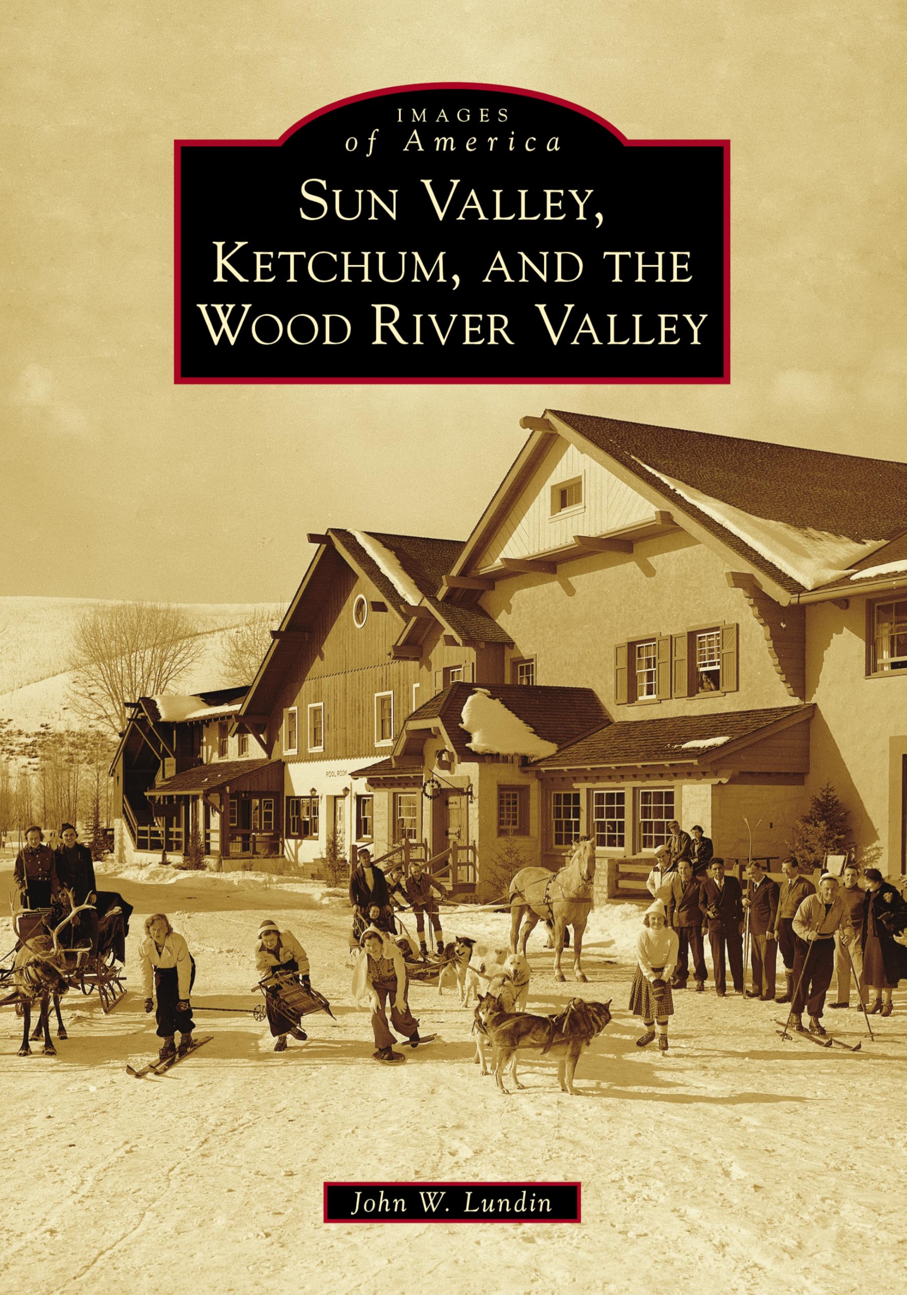 Sun Valley, Ketchum & Wood River Valley History Book - Vintage Photos of Idaho Mountain Towns | Perfect for History Buffs, Travel Enthusiasts & Local Residents
