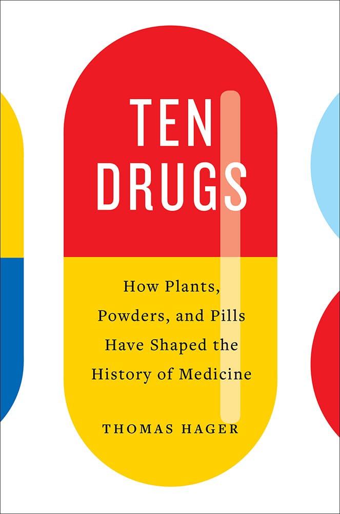 Ten Drugs: How Plants, Powders, and Pills Shaped Medical History - Explore the Evolution of Medicine for Students, Historians, and Healthcare Professionals