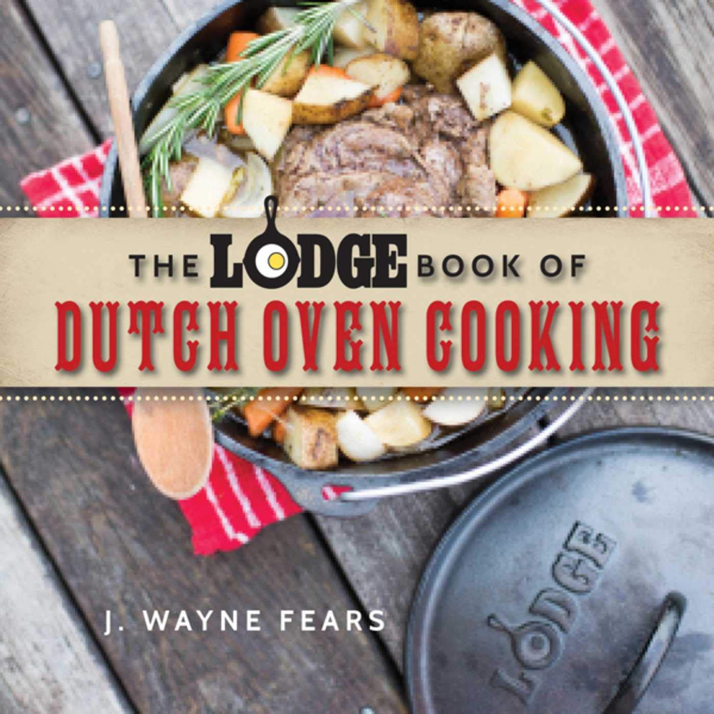 The Lodge Dutch Oven Cookbook - Best Cast Iron Recipes for Camping, Baking & Outdoor Cooking | American Kitchen Essentials