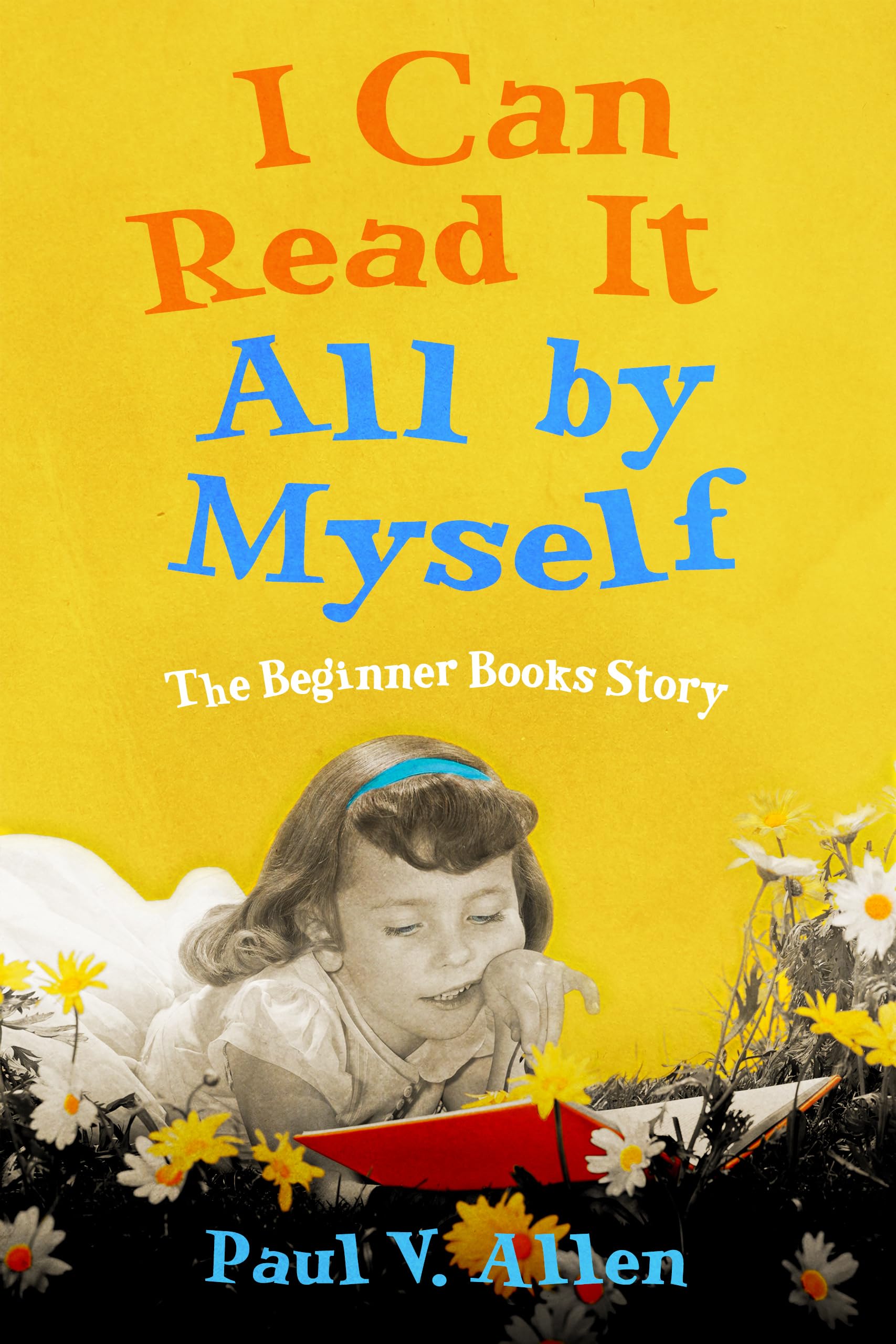I Can Read It All by Myself: The Beginner Books Story - Early Reader Books for Kids Ages 4-8 | Perfect for First Reading Practice, Homeschooling & Bedtime Stories