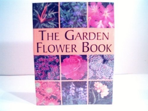 The Garden Flower Book - Essential Guide to Growing and Caring for Beautiful Blooms | Perfect for Home Gardens, Landscaping & Floral Arrangements