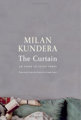 The Curtain: An Essay in Seven Parts by Milan Kundera - Literary Fiction Book for Book Clubs & Philosophy Lovers (2007 Hardcover Edition)