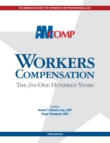 Workers Compensation: The First 100 Years, 3rd Edition - Essential Guide for HR Professionals & Business Owners