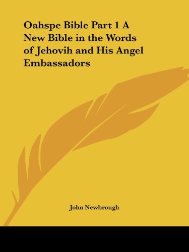 Oahspe Bible Part 1 - New Bible in the Words of Jehovih & His Angel Embassadors by John Newbrough (2002) | Spiritual Enlightenment & Biblical Study Resource