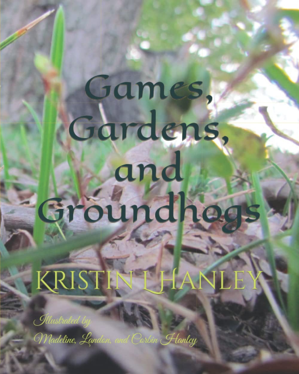 Games, Gardens, and Groundhogs: A Whimsical Adventure by Kristin L. Hanley - Perfect for Family Reading & Nature-Themed Storytime
