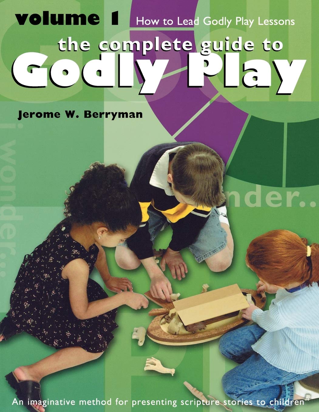 The Complete Guide to Godly Play Volume 1: How to Lead Engaging Scripture Lessons for Kids - Creative Bible Storytelling Method for Sunday School & Home Worship