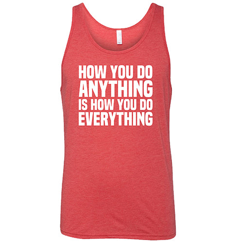 How You Do Anything Is How You Do Everything - Motivational Unisex T-Shirt for Men & Women | Gym, Workout, Office, Casual Wear