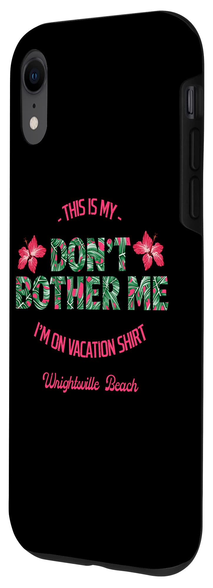 iPhone XR Case - Don't Bother Me On Vacation Wrightsville Beach Summer Design | Protective Phone Cover for Travel, Beach Trips & Relaxation