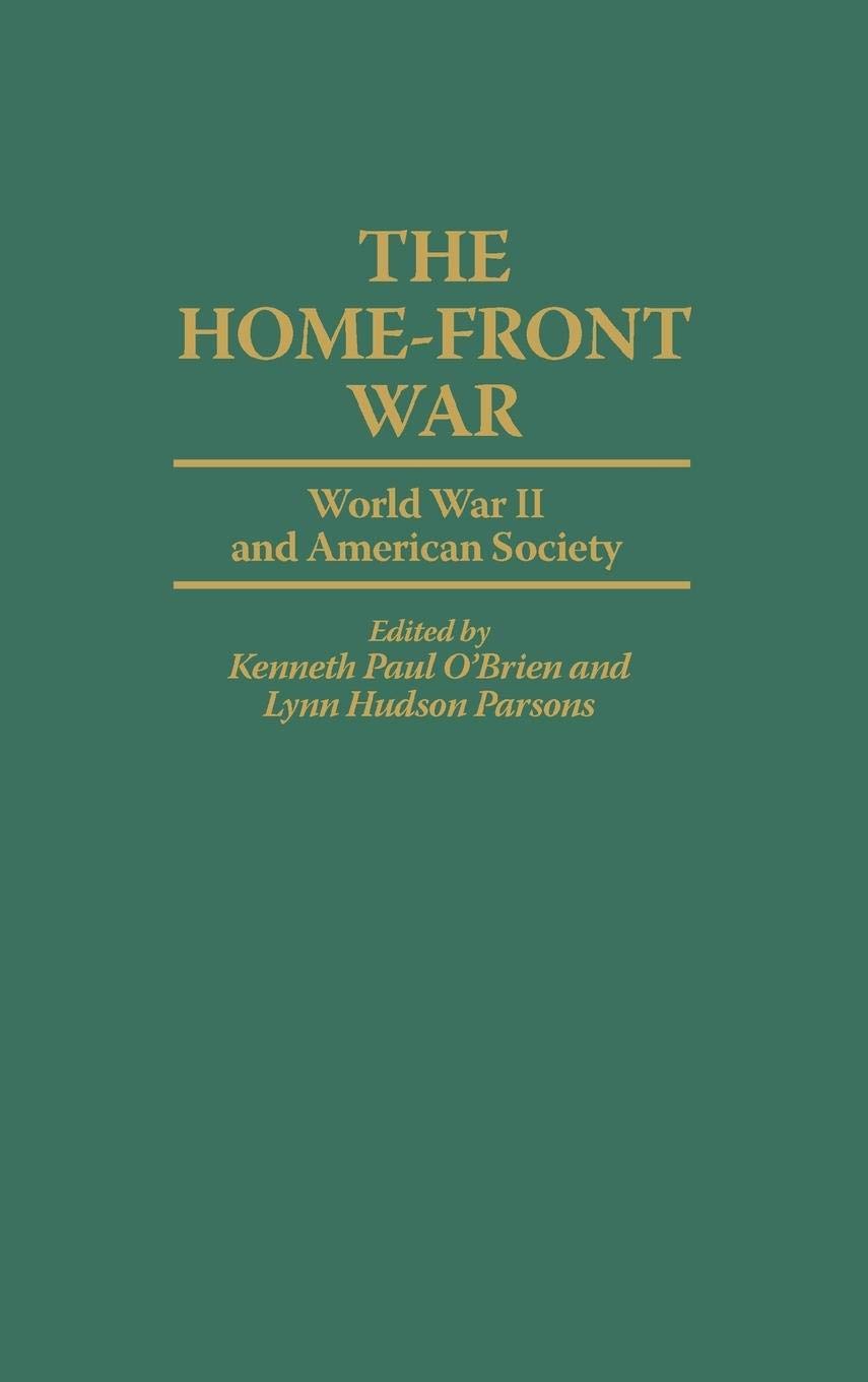 The Home-Front War: World War II and American Society - Historical Book on US Social Impact During WWII | Perfect for History Students, Researchers & WWII Enthusiasts