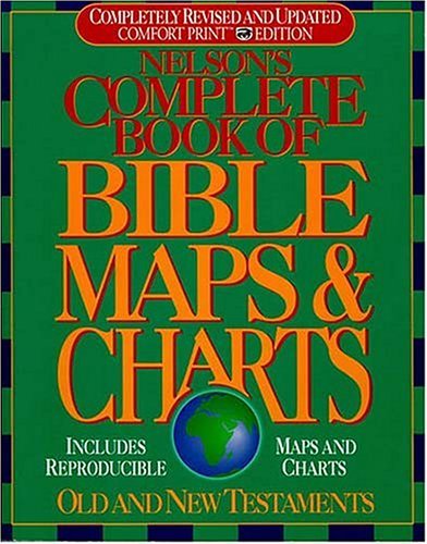Nelson's Complete Book of Bible Maps and Charts: Comprehensive Visual Bible Study Guide with Maps, Timelines & Illustrations | Perfect for Sunday School, Bible Study Groups & Personal Devotion [Paperback]