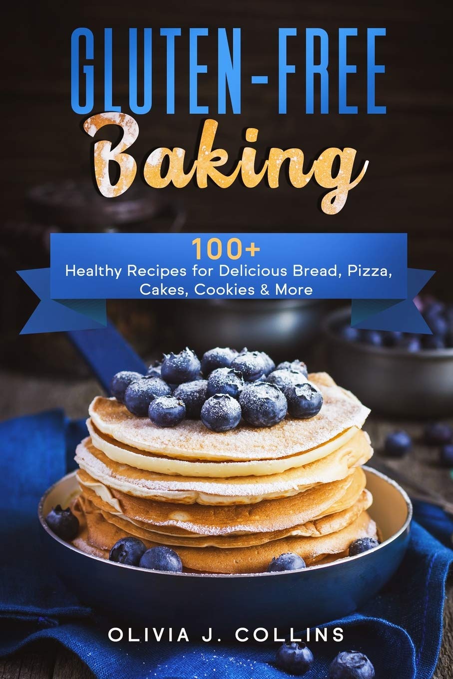 Gluten-Free Baking Cookbook: 100+ Healthy Recipes for Delicious Bread, Pizza, Cakes & Cookies | Perfect for Celiac Diet, Allergies & Healthy Lifestyle