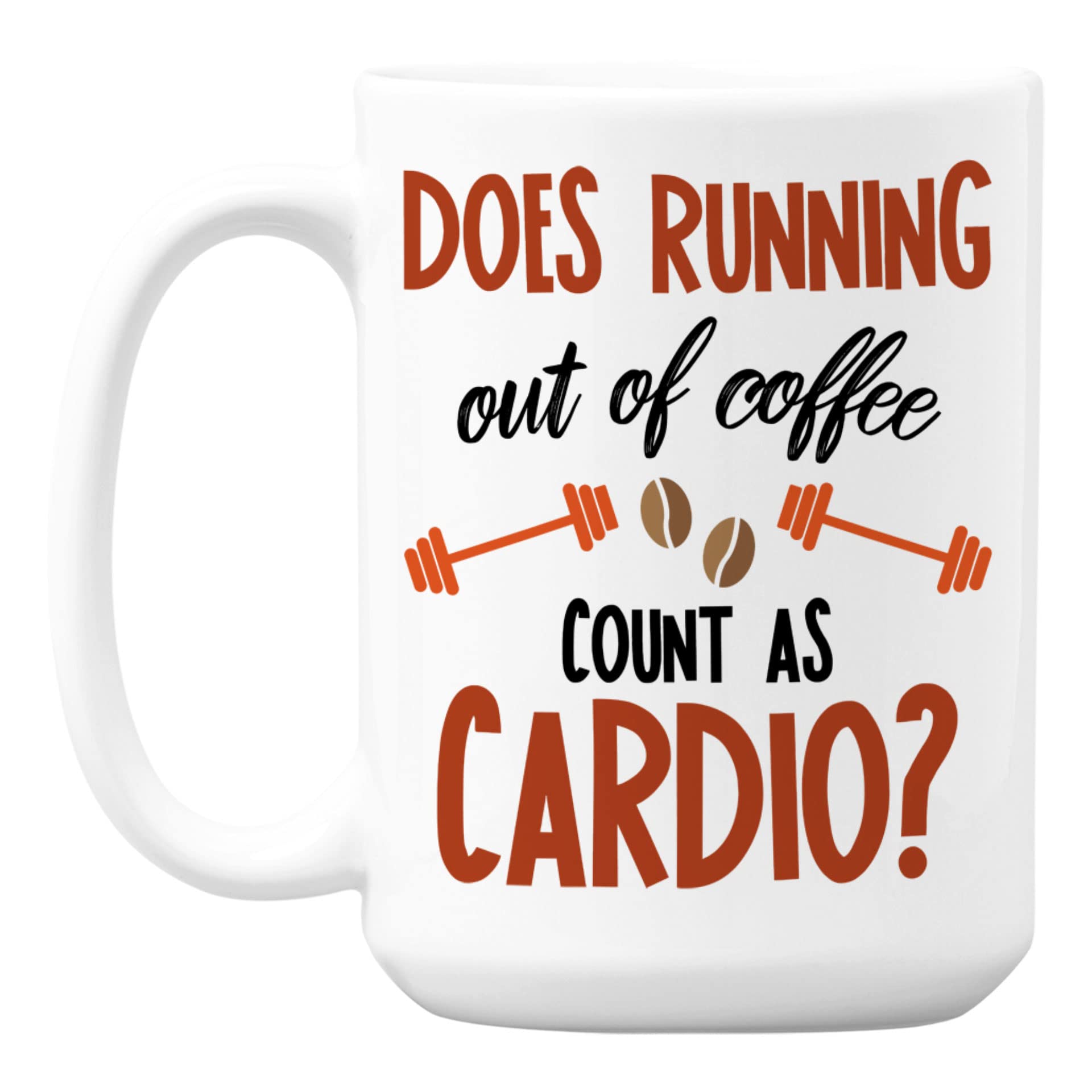Does Running Out of Coffee Count as Cardio? - 15oz White Ceramic Coffee Mug & Tea Cup - Perfect for Home, Office & Gifts