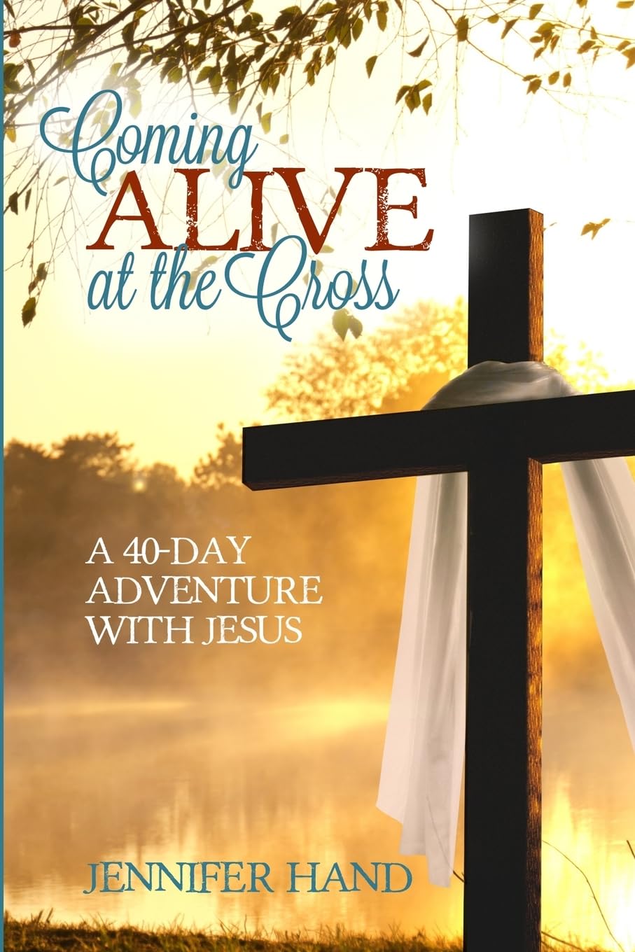Coming Alive at the Cross: 40-Day Christian Devotional Book for Spiritual Growth - Daily Bible Study, Prayer Journal & Lenten Reflection Guide for Easter Preparation
